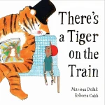 Children's Book: There's a Tiger on the Train! A Whimsical Adventure Story for Young Readers. Ages 3-7
